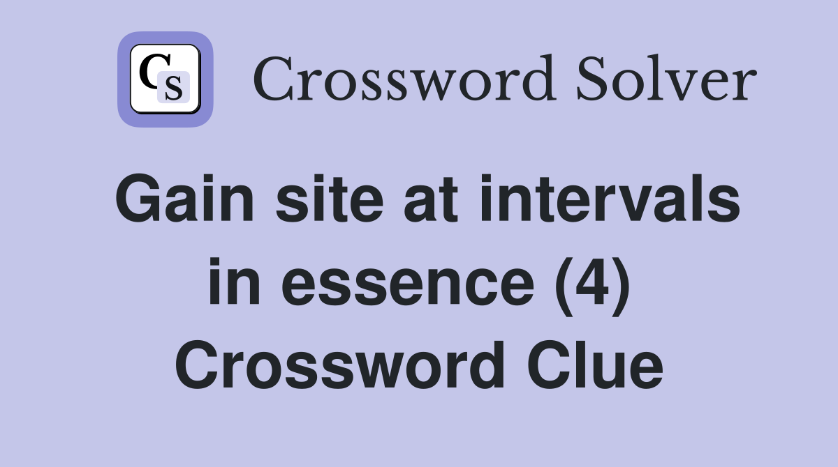 Gain site at intervals in essence (4) Crossword Clue