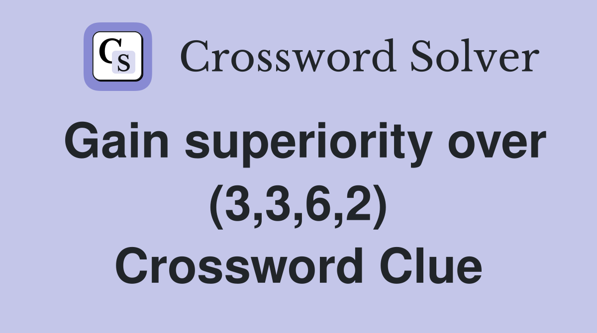 Gain superiority over (3,3,6,2) Crossword Clue