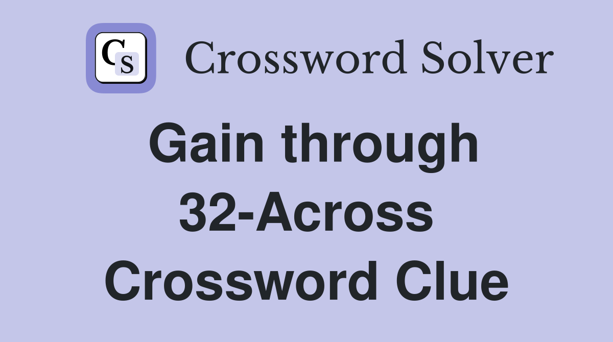 Gain through 32-Across Crossword Clue