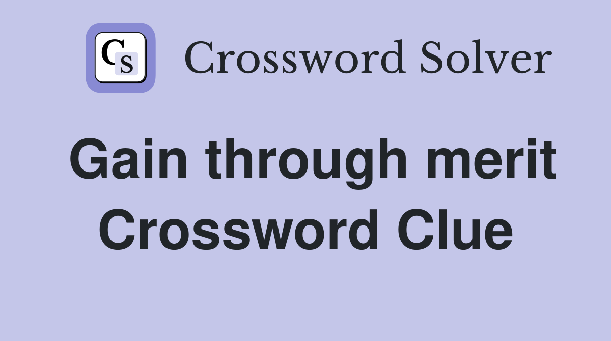 Gain through merit Crossword Clue