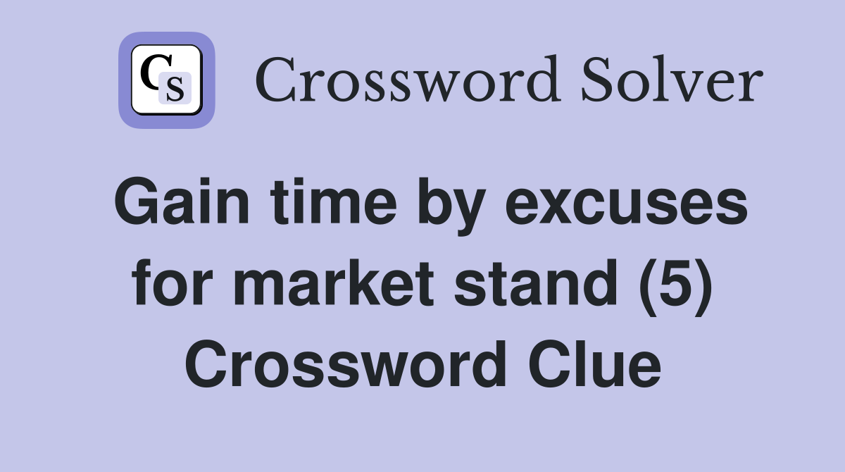 Gain time by excuses for market stand (5) Crossword Clue