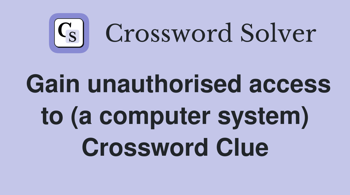 Gain unauthorised access to (a computer system) Crossword Clue