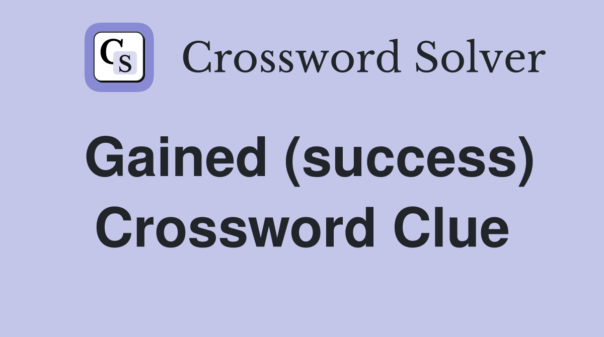 Gained (success) Crossword Clue