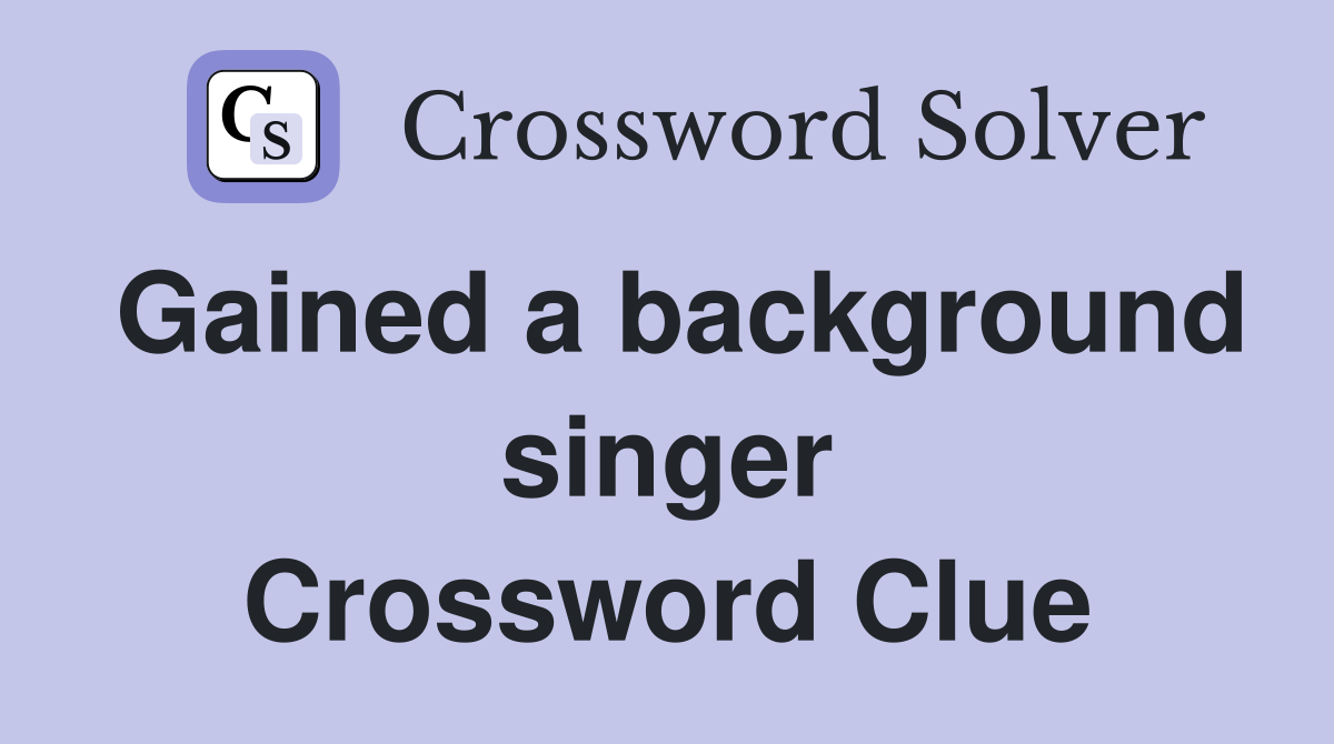 Gained a background singer Crossword Clue