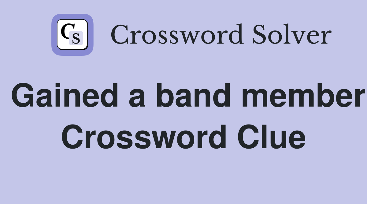 Gained a band member Crossword Clue