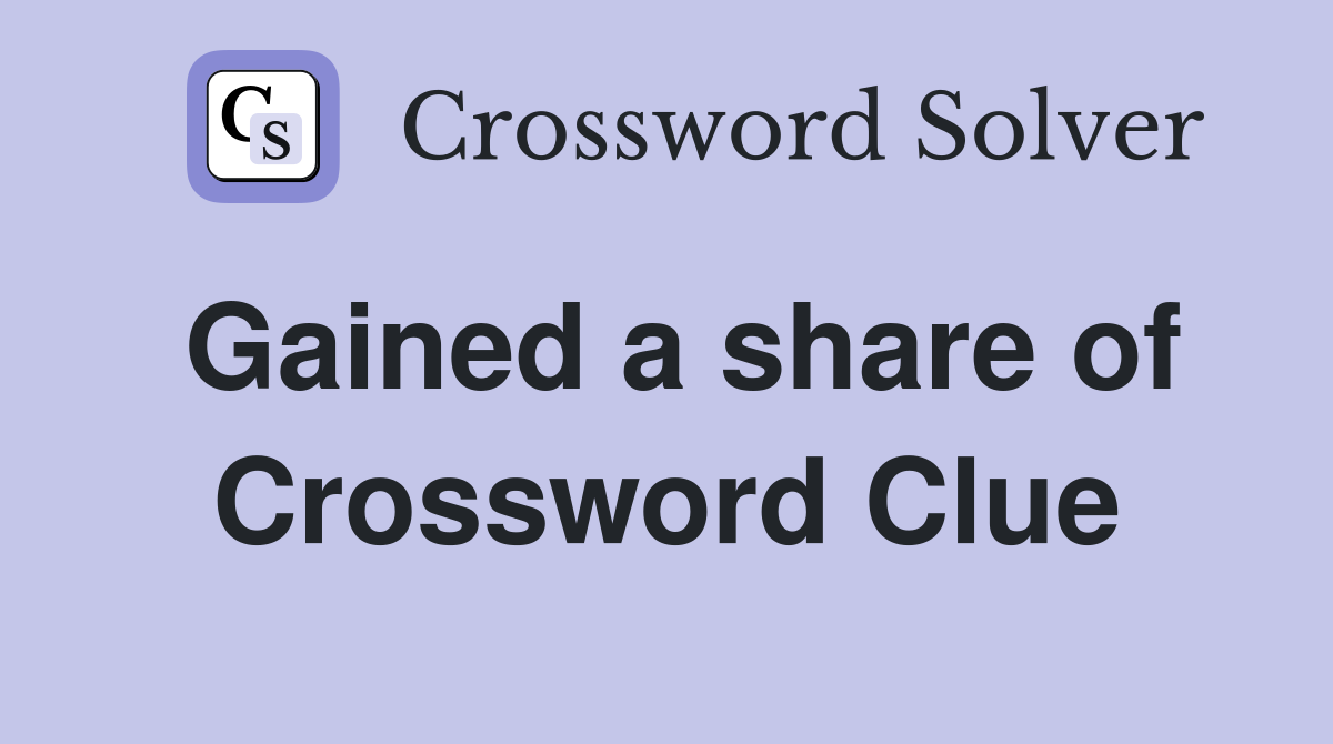 Gained a share of Crossword Clue