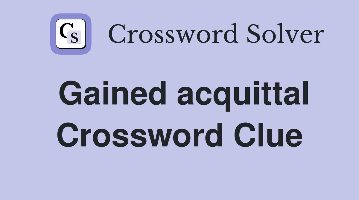 Gained acquittal Crossword Clue