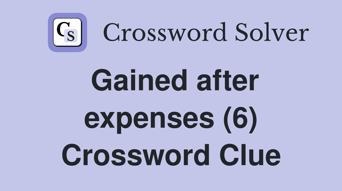 Gained after expenses (6) Crossword Clue