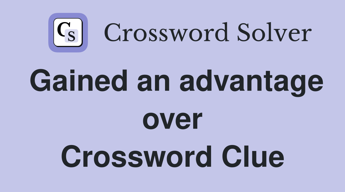 Gained an advantage over Crossword Clue