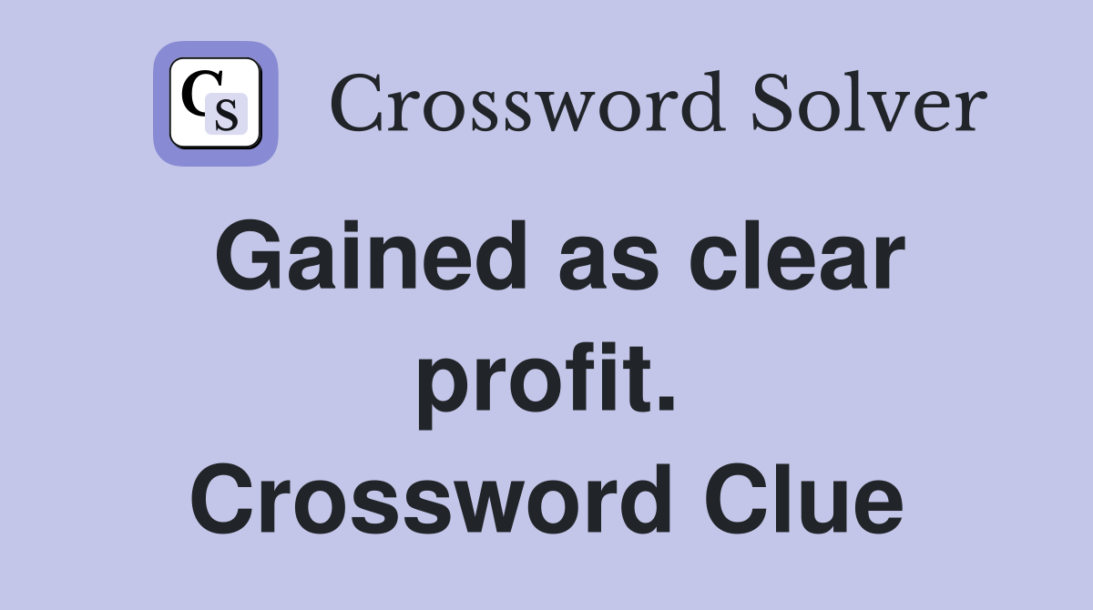 Gained as clear profit. Crossword Clue