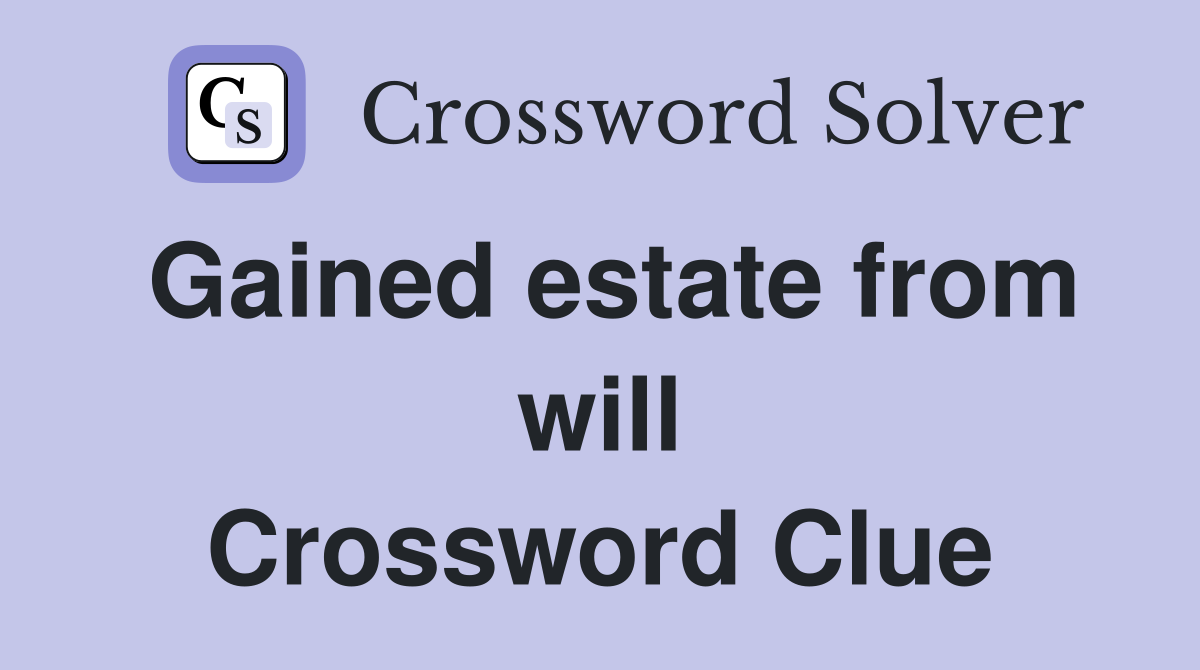 Gained estate from will Crossword Clue