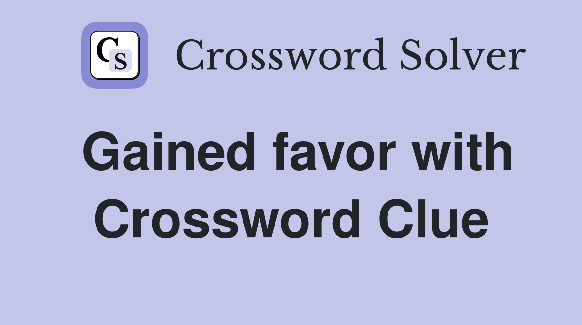 Gained favor with Crossword Clue