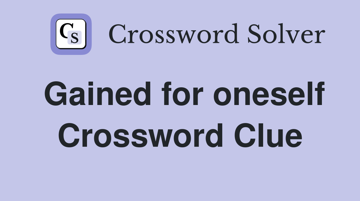 Gained for oneself Crossword Clue