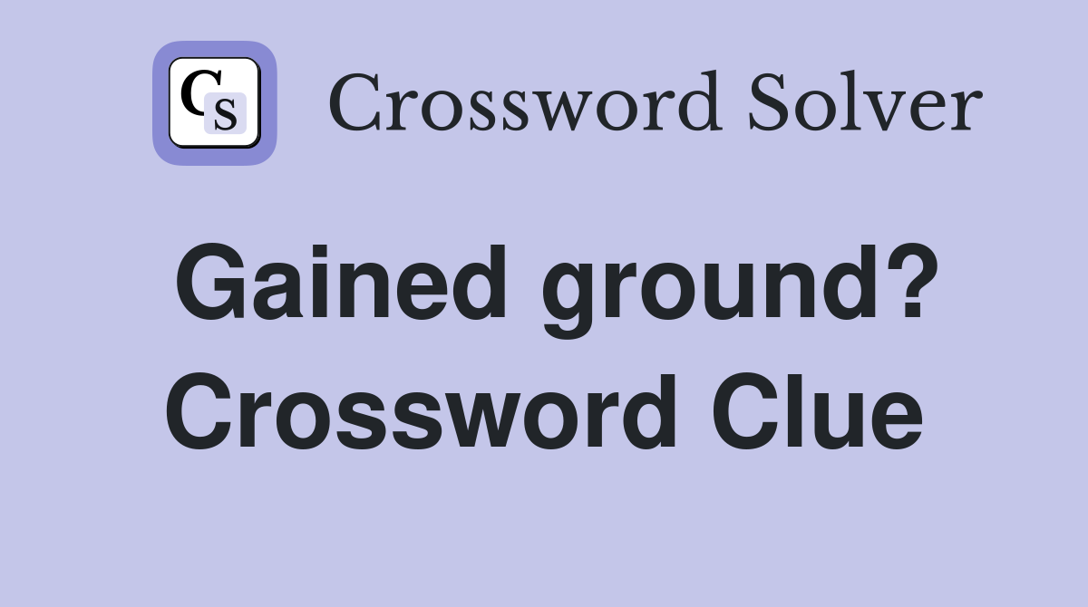 Gained ground? Crossword Clue