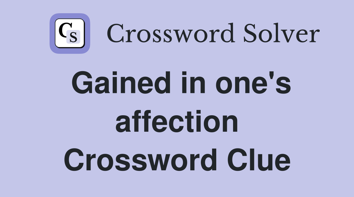 Gained in one's affection Crossword Clue