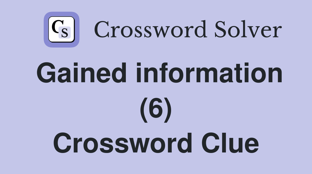 Gained information (6) Crossword Clue