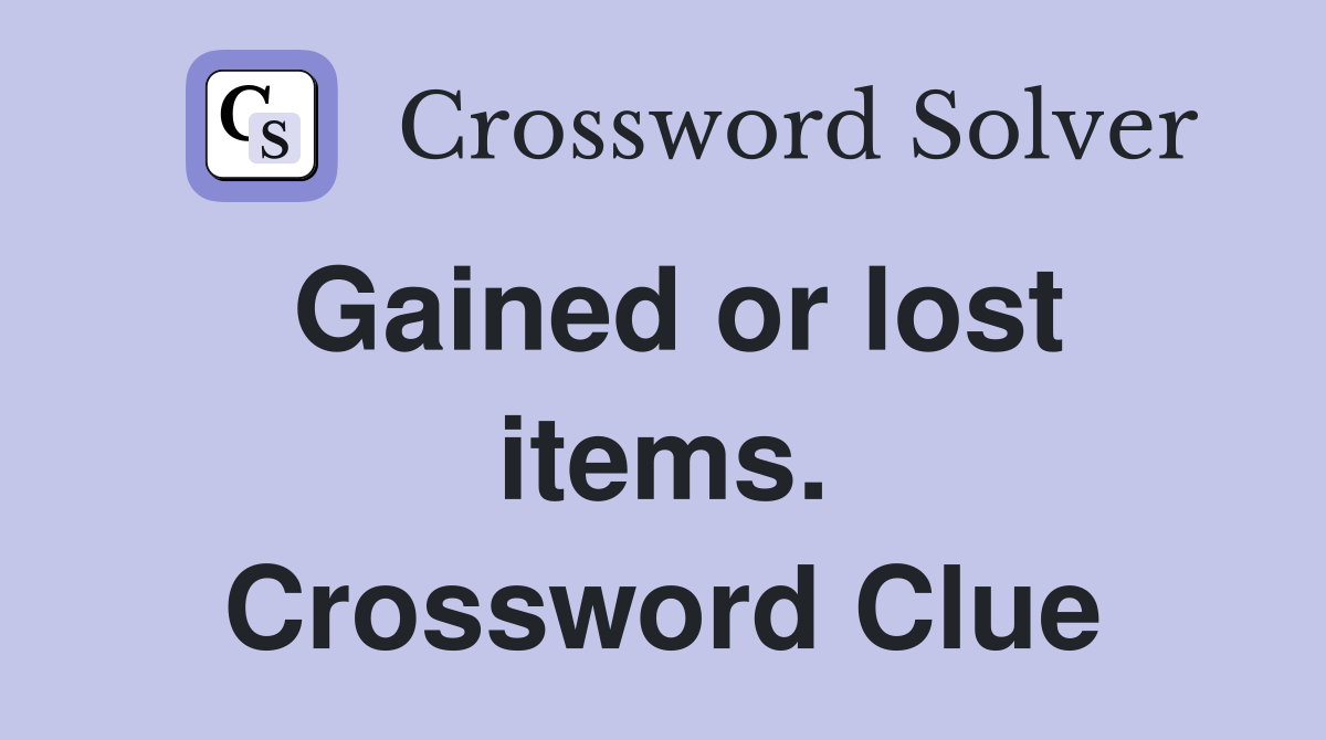 Gained or lost items. Crossword Clue