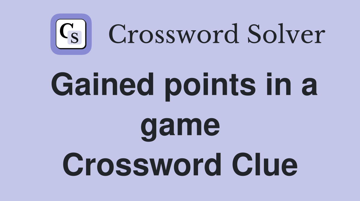 Gained points in a game Crossword Clue