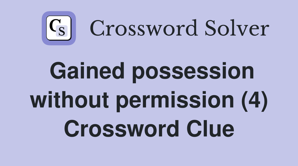 Gained possession without permission (4) Crossword Clue