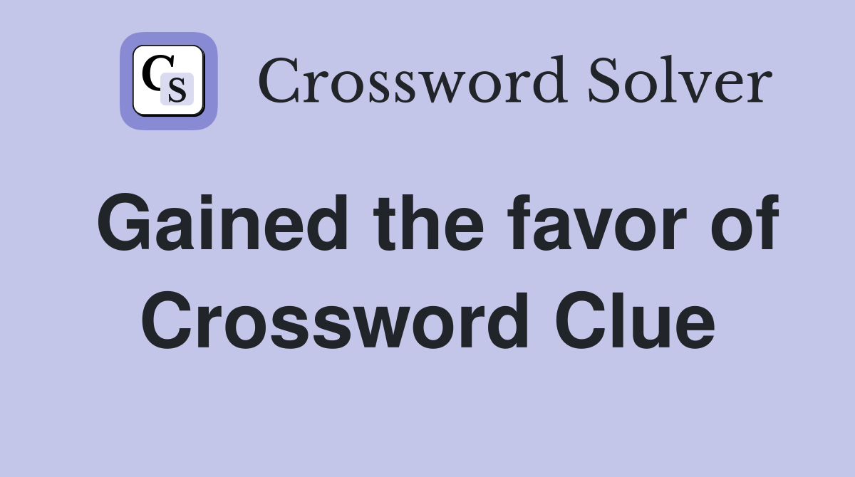 Gained the favor of Crossword Clue