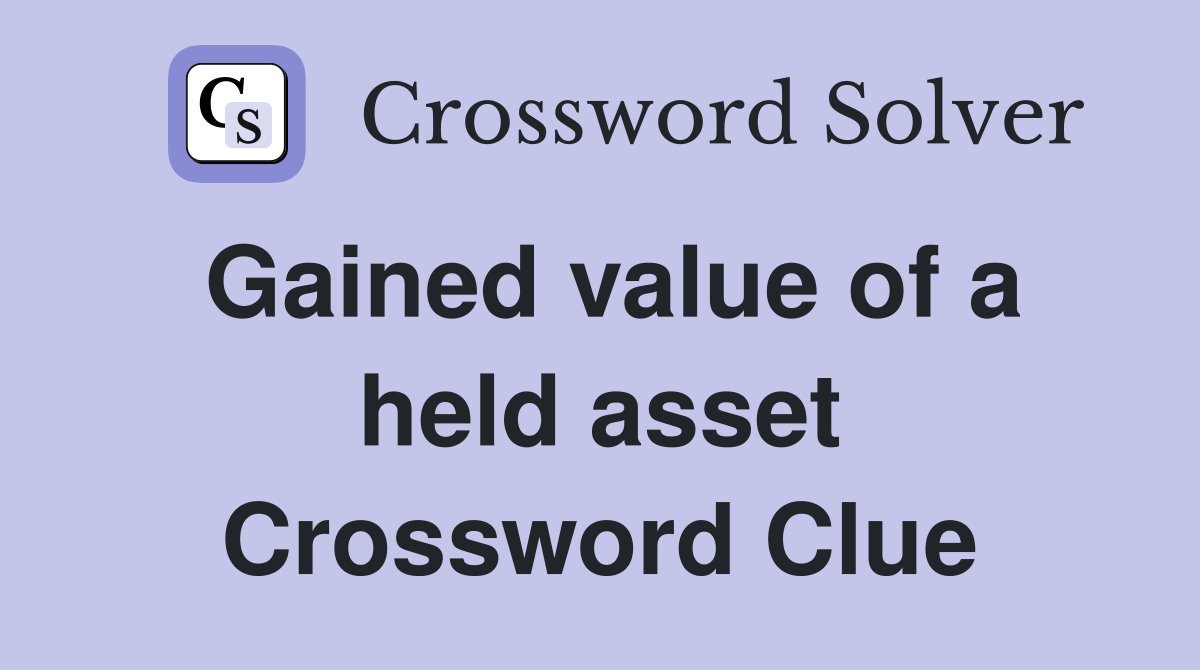 Gained value of a held asset Crossword Clue