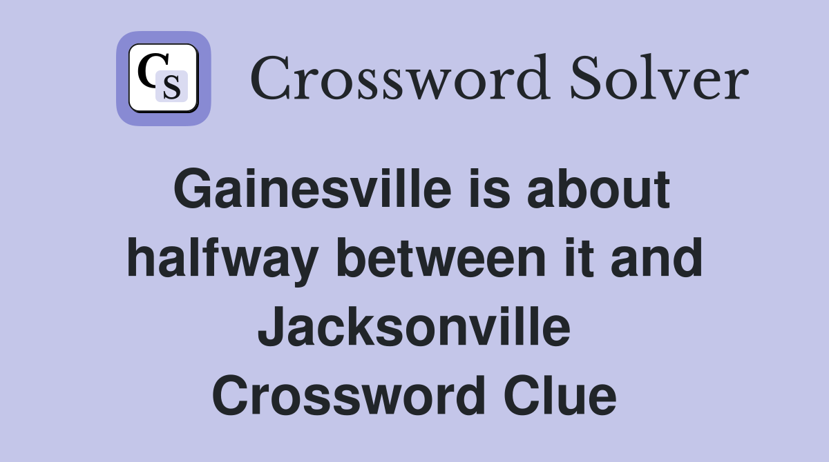 Gainesville is about halfway between it and Jacksonville Crossword Clue
