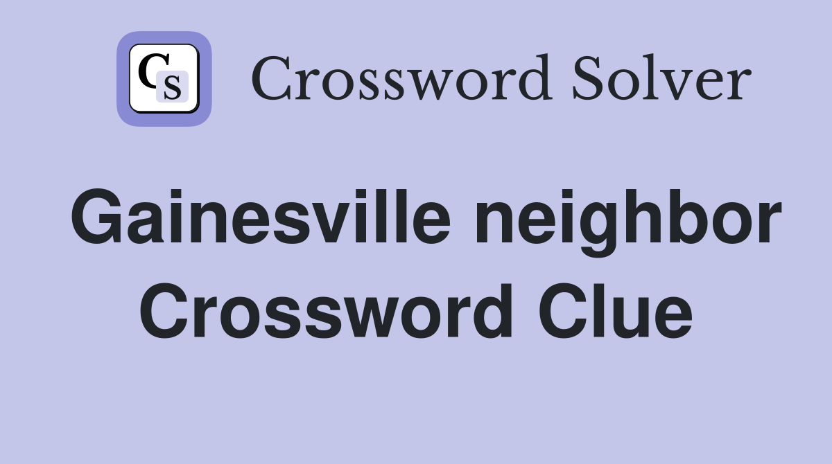 Gainesville neighbor Crossword Clue