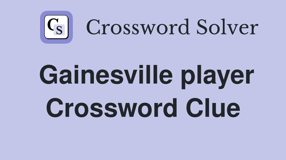Gainesville player Crossword Clue