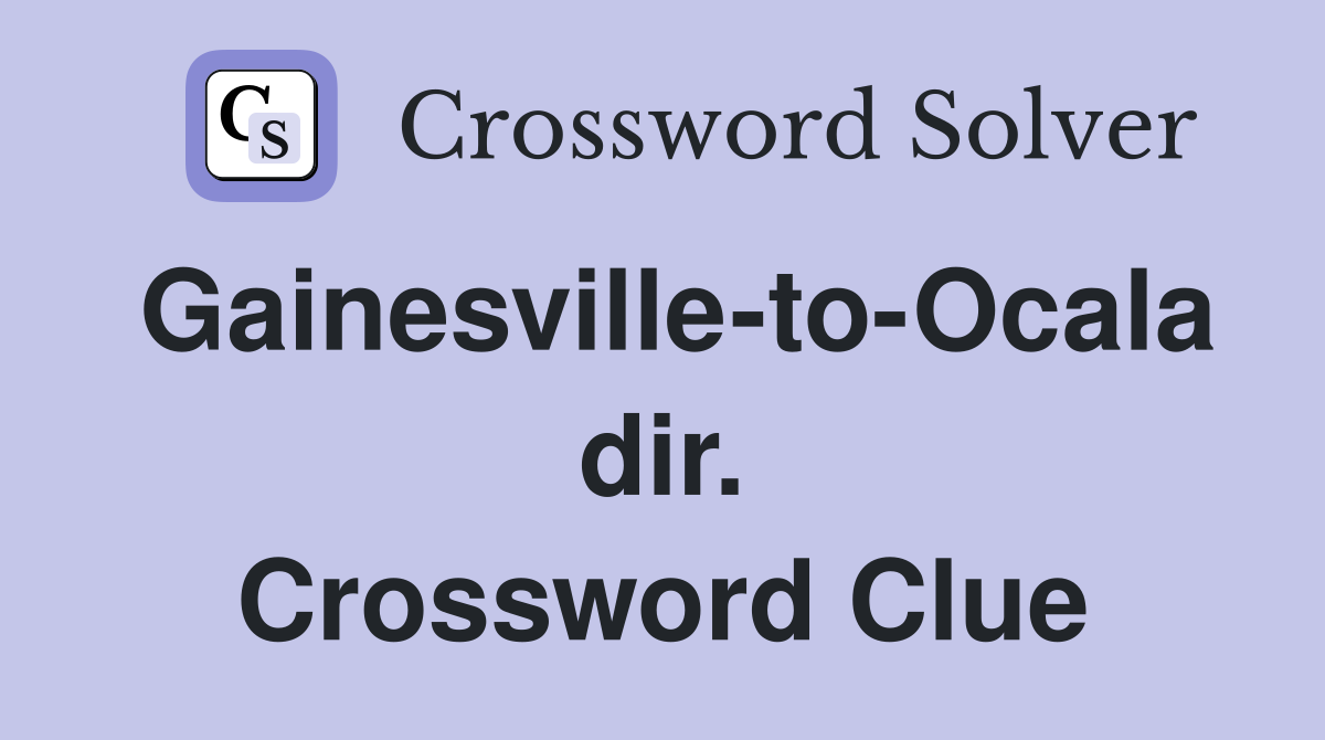 Gainesville-to-Ocala dir. Crossword Clue