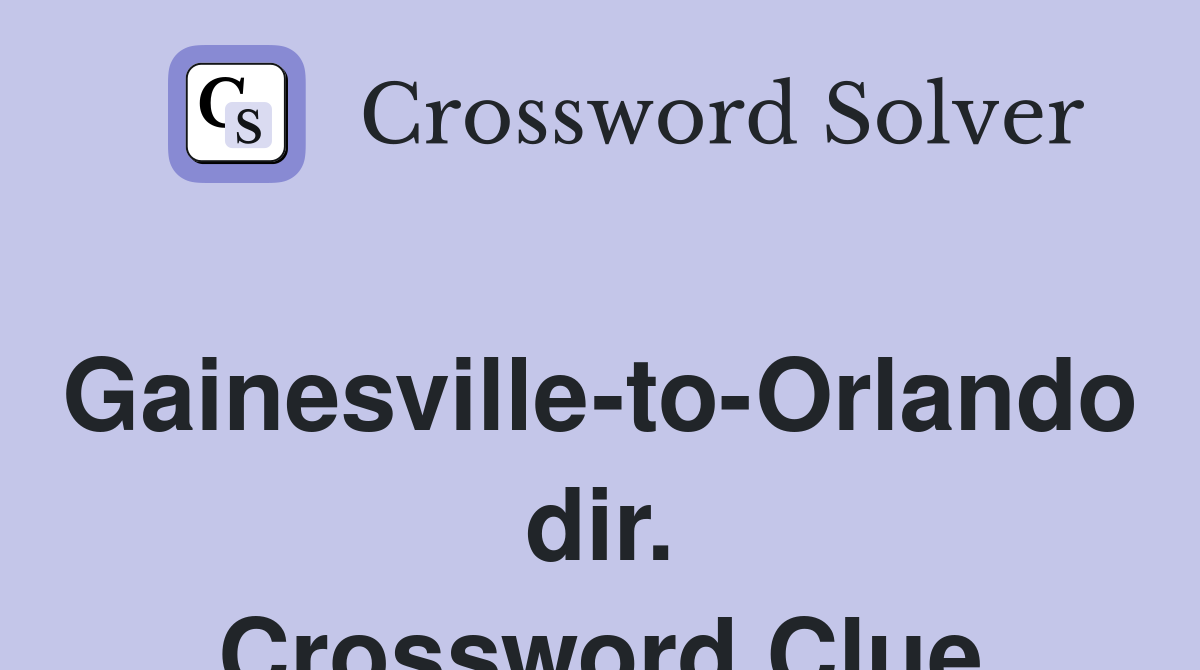 Gainesville-to-Orlando dir. Crossword Clue