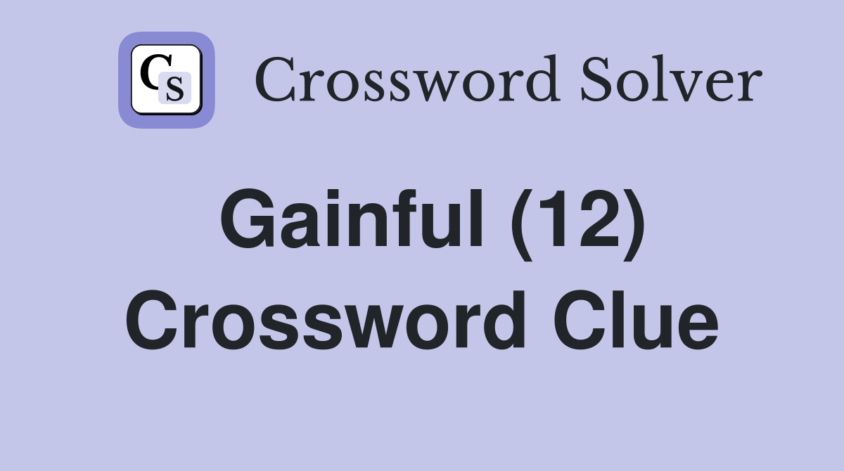 Gainful (12) Crossword Clue
