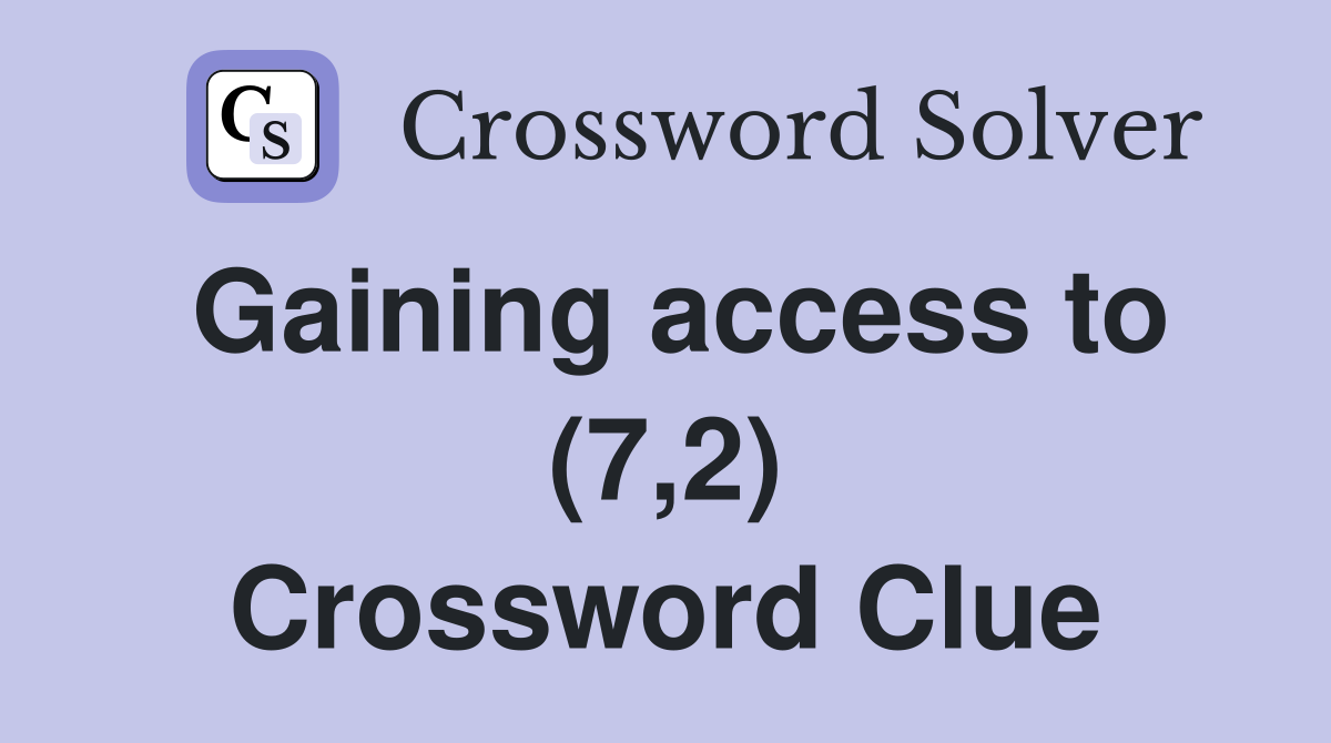 Gaining access to (7,2) Crossword Clue