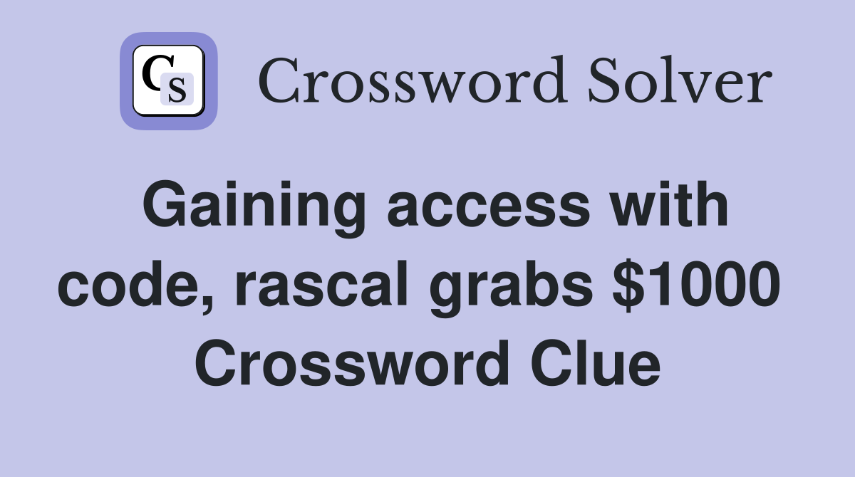 Gaining access with code, rascal grabs $1000  Crossword Clue