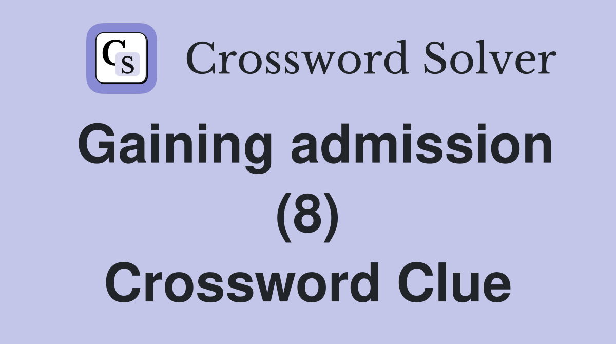 Gaining admission (8) Crossword Clue