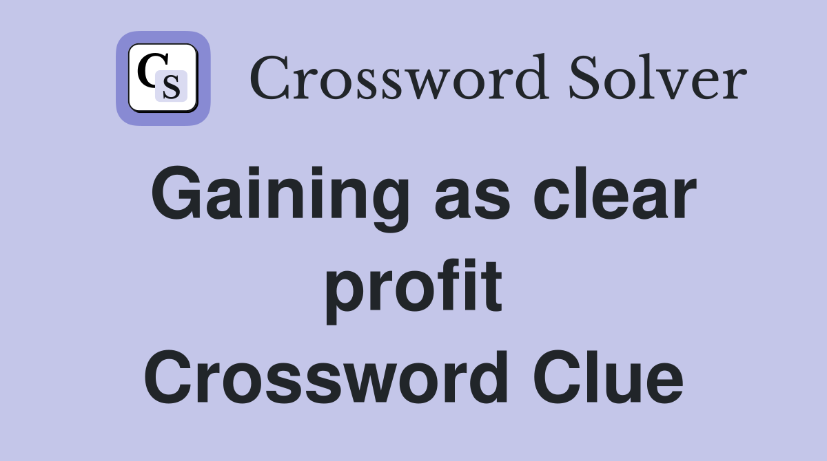 Gaining as clear profit Crossword Clue