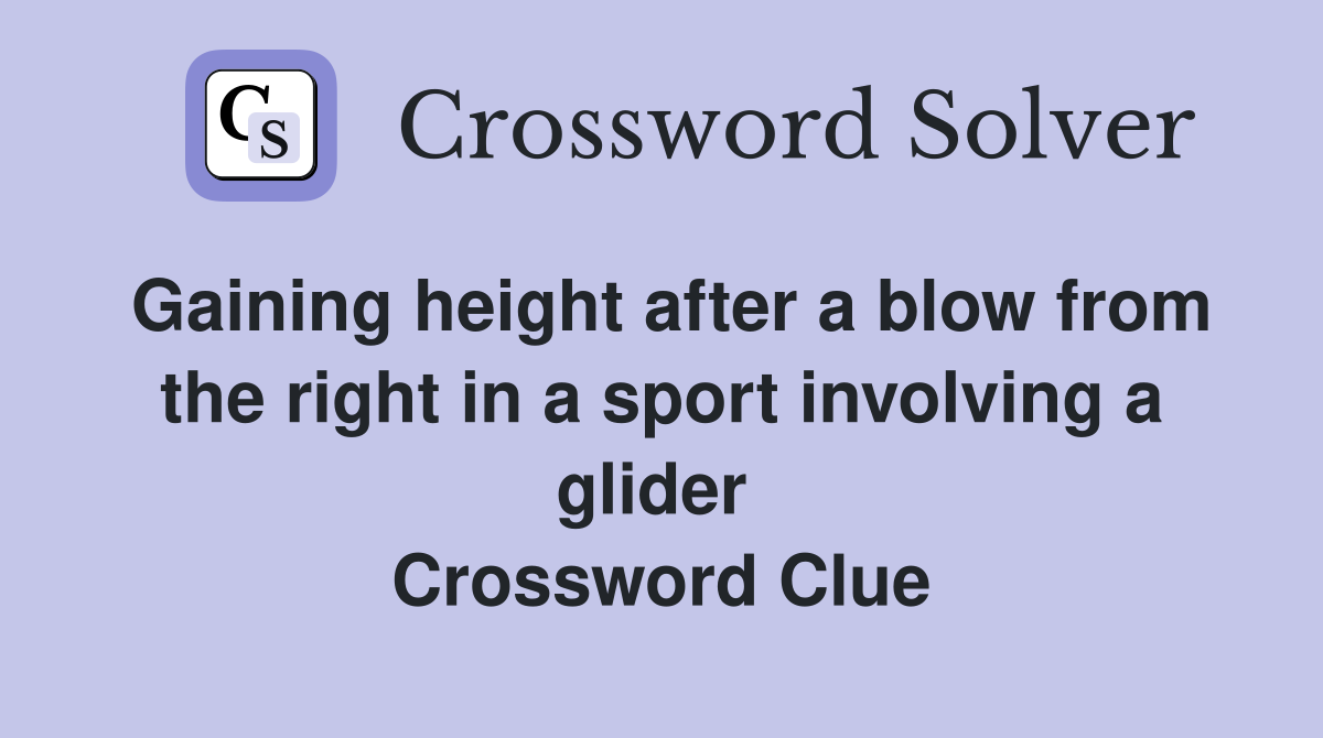 Gaining height after a blow from the right in a sport involving a glider  Crossword Clue