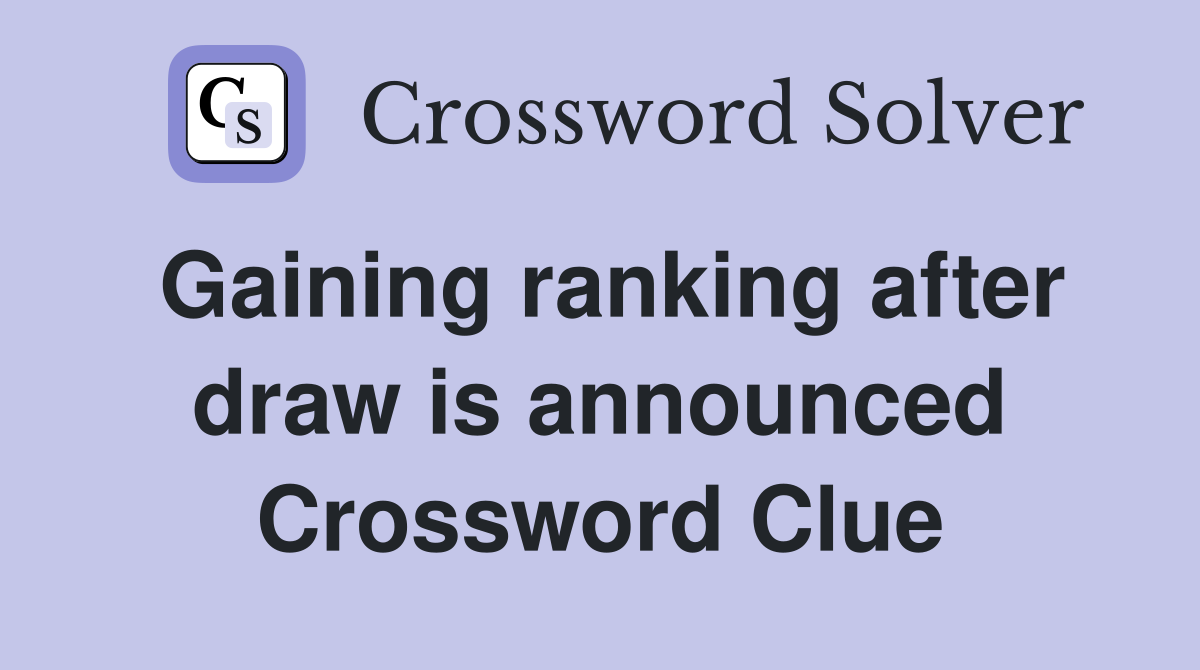 Gaining ranking after draw is announced Crossword Clue