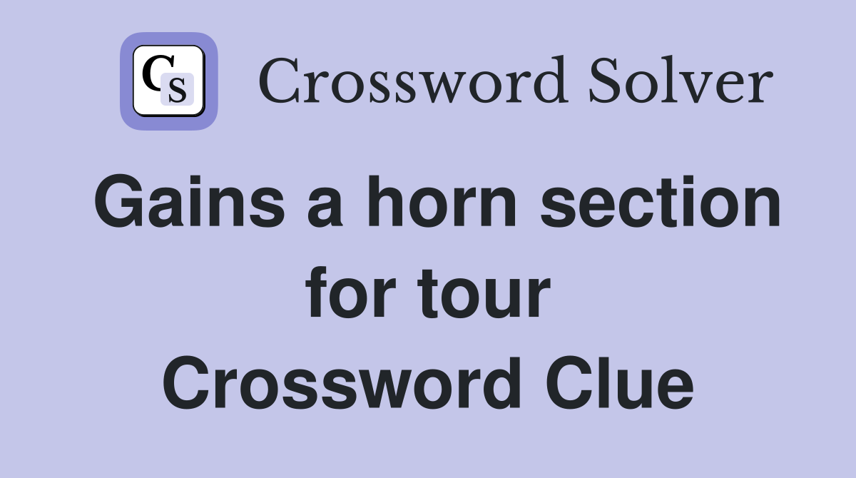 Gains a horn section for tour Crossword Clue