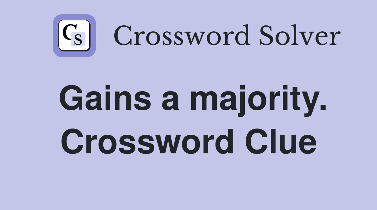 Gains a majority. Crossword Clue