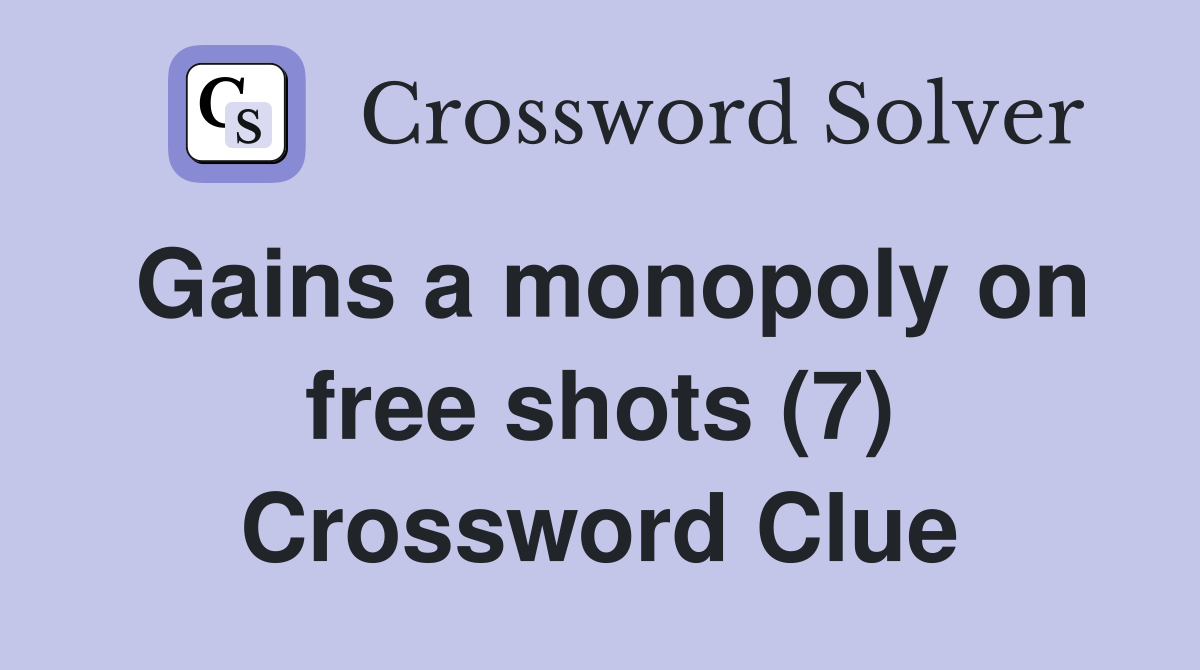 Gains a monopoly on free shots (7) Crossword Clue