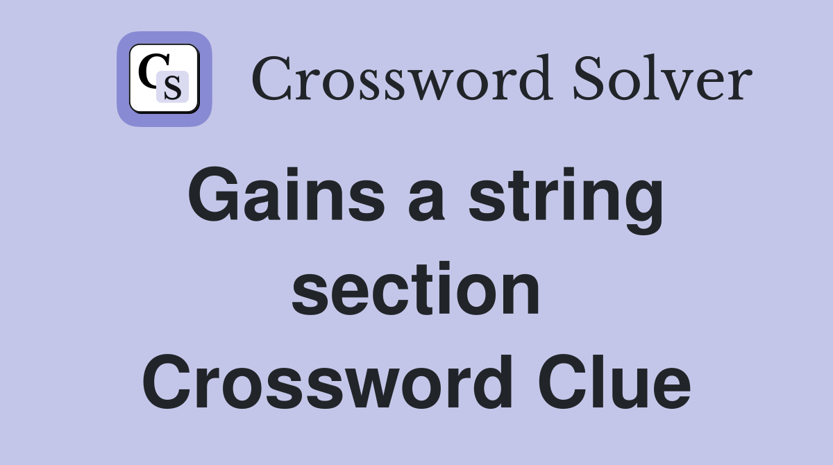 Gains a string section Crossword Clue