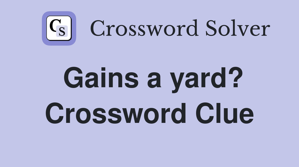 Gains a yard? Crossword Clue