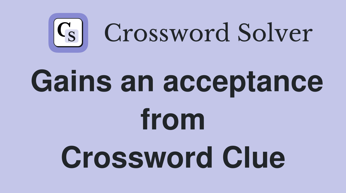 Gains an acceptance from Crossword Clue