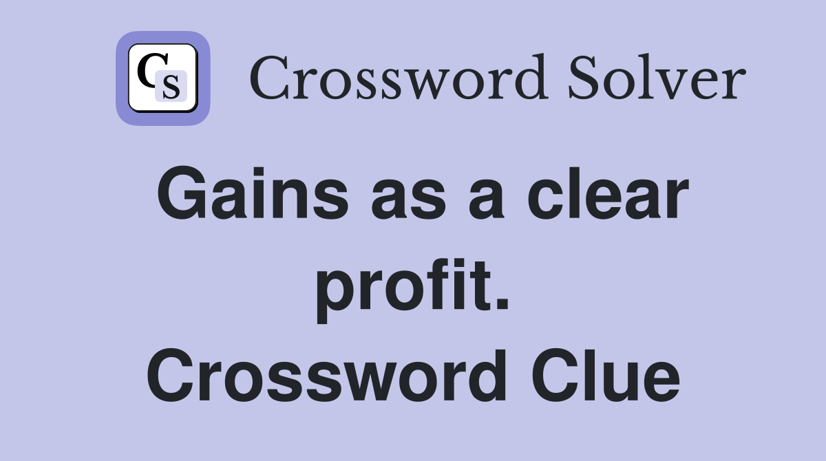 Gains as a clear profit. Crossword Clue