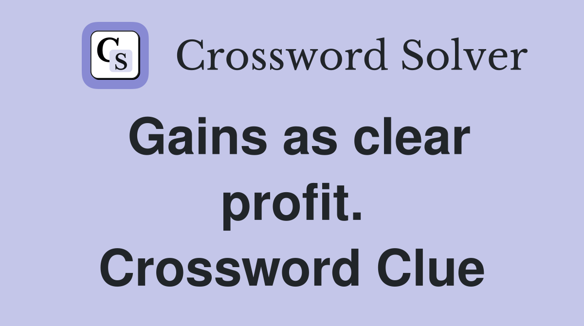 Gains as clear profit. Crossword Clue