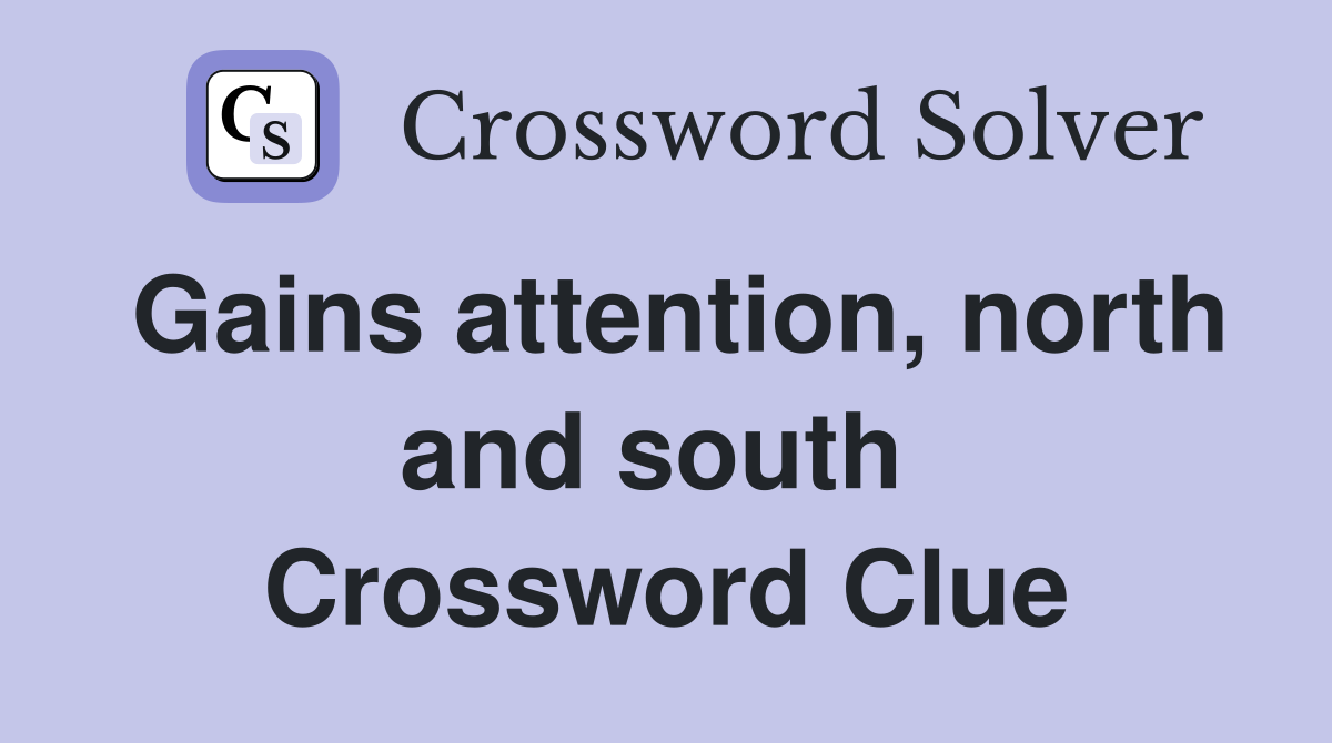 Gains attention, north and south  Crossword Clue