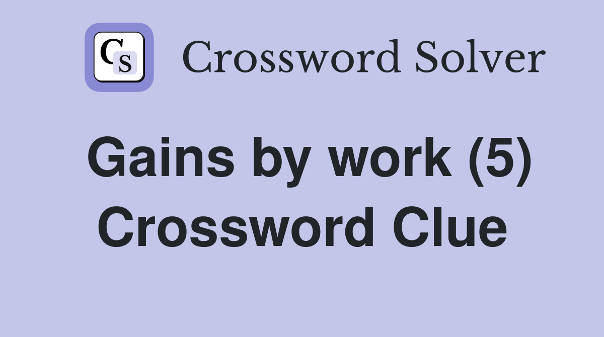 Gains by work (5) Crossword Clue