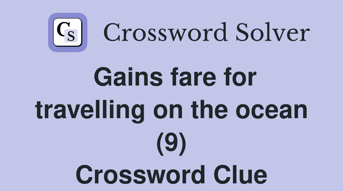 Gains fare for travelling on the ocean (9) Crossword Clue