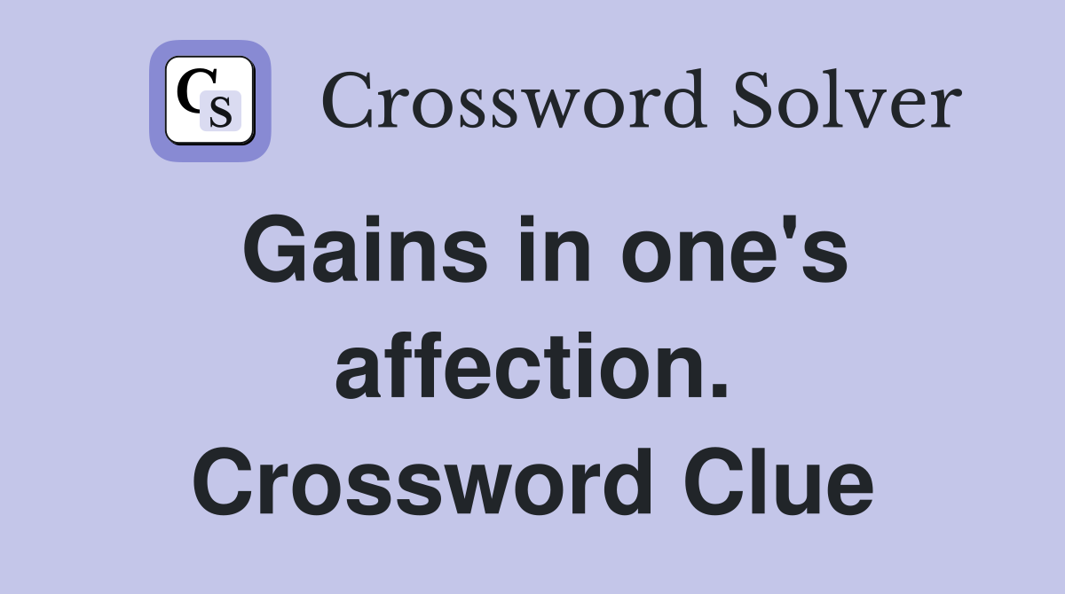 Gains in one's affection. Crossword Clue