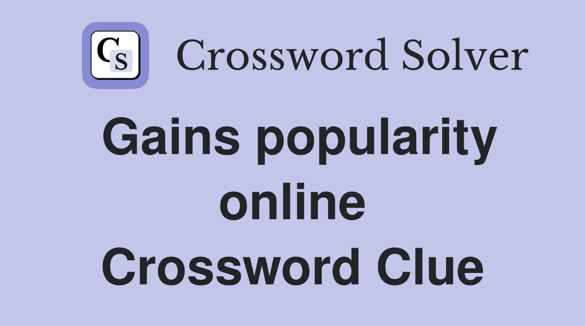 Gains popularity online Crossword Clue